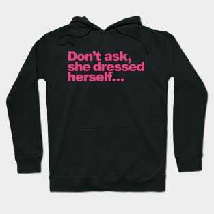 Don't ask, she dressed herself... Hoodie